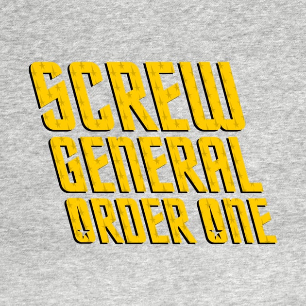 Screw General Order One by Starkiller1701